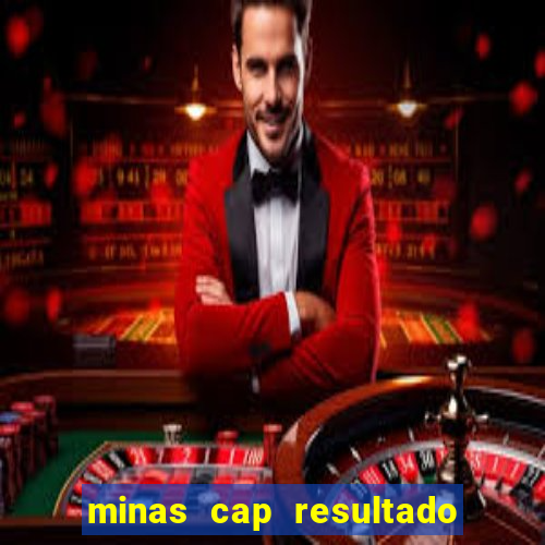 minas cap resultado de hoje