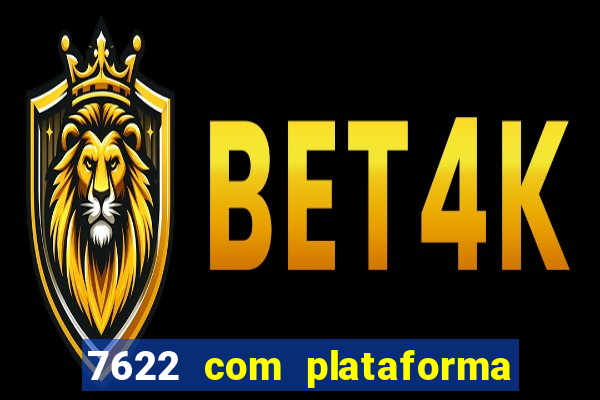 7622 com plataforma de jogos