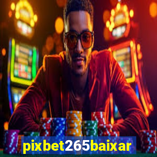 pixbet265baixar