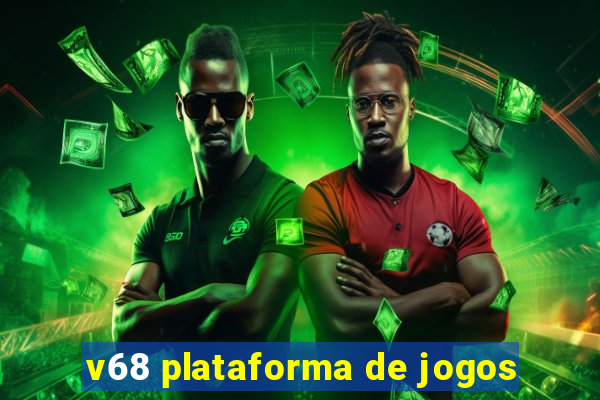 v68 plataforma de jogos