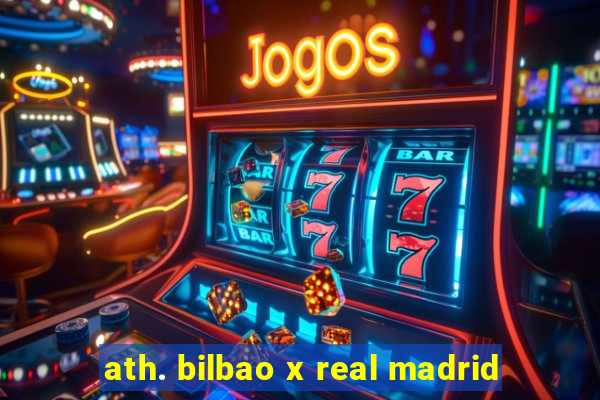 ath. bilbao x real madrid