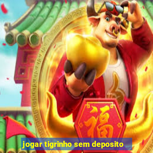 jogar tigrinho sem deposito