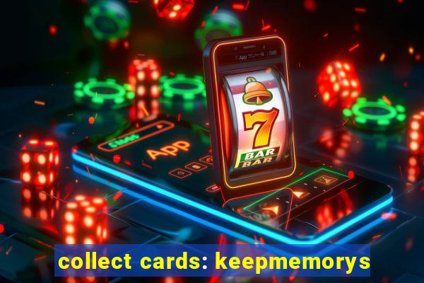 collect cards: keepmemorys