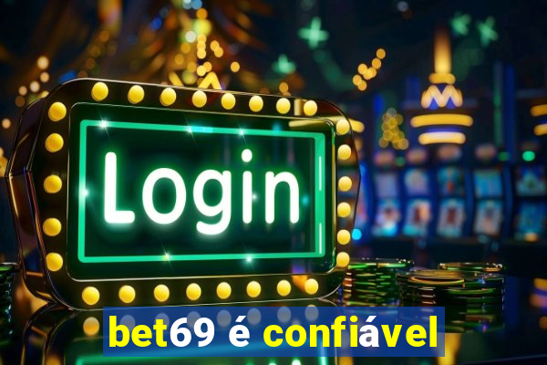 bet69 é confiável