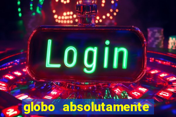 globo absolutamente sobretudo 2018