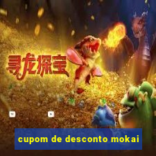 cupom de desconto mokai