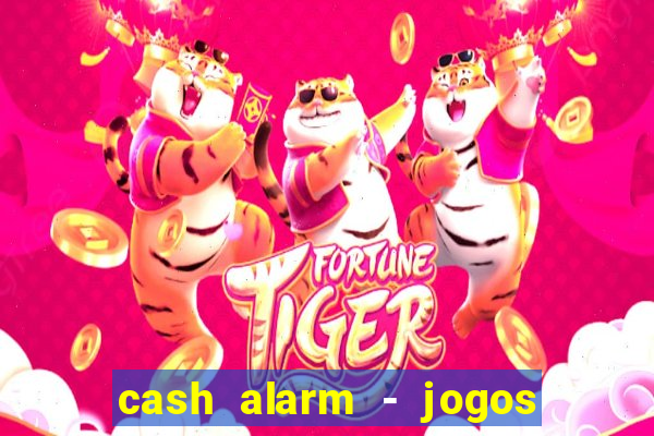 cash alarm - jogos e prêmios