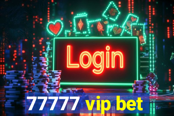 77777 vip bet