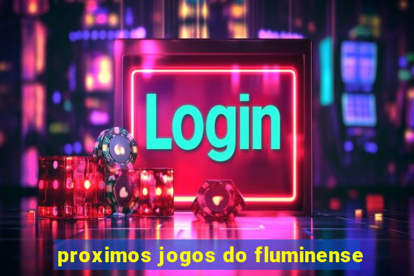 proximos jogos do fluminense