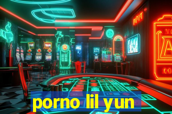 porno lil yun