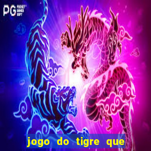 jogo do tigre que paga dinheiro de verdade