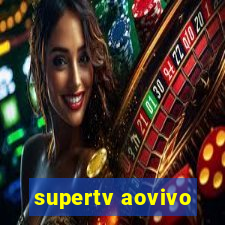 supertv aovivo