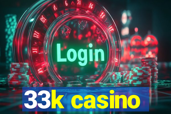 33k casino