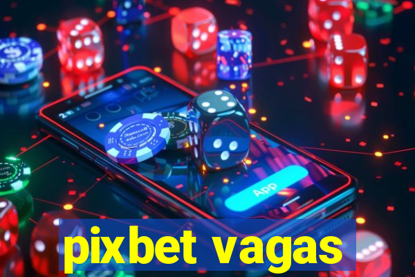 pixbet vagas