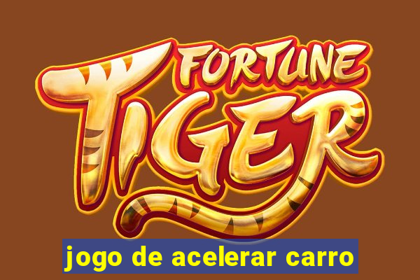 jogo de acelerar carro