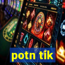 potn tik