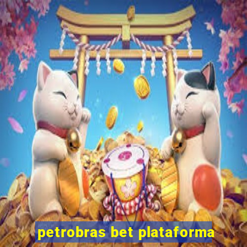 petrobras bet plataforma