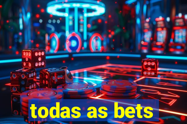 todas as bets