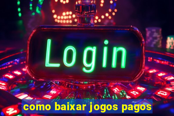 como baixar jogos pagos