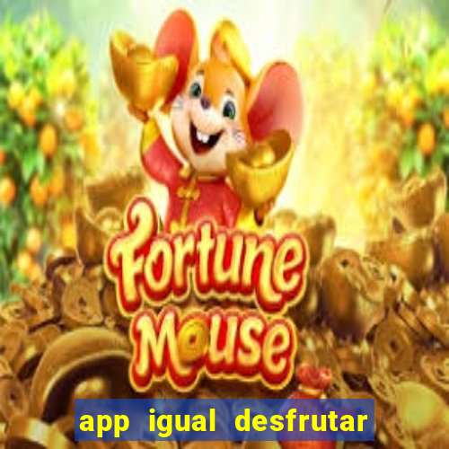 app igual desfrutar de dinheiro