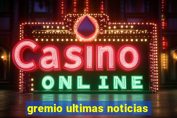 gremio ultimas noticias