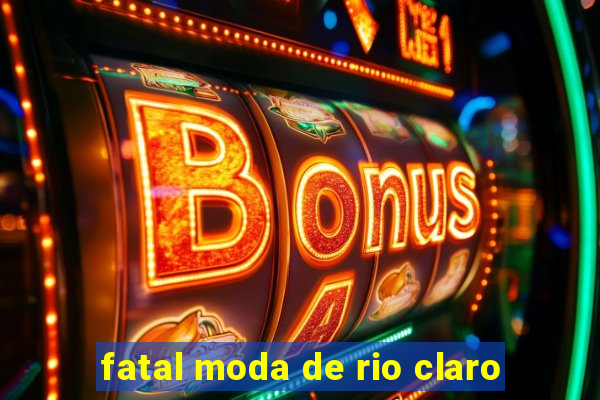 fatal moda de rio claro