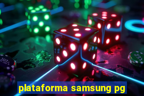 plataforma samsung pg