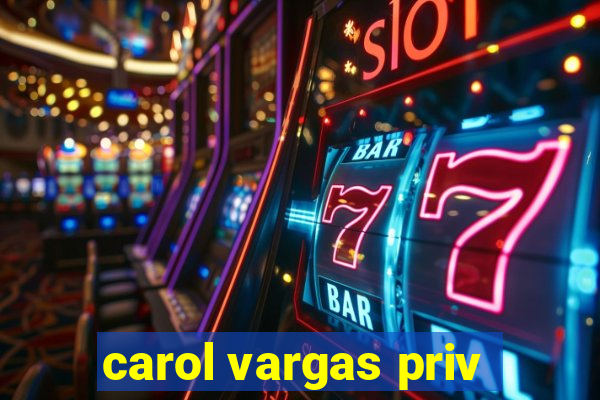 carol vargas priv