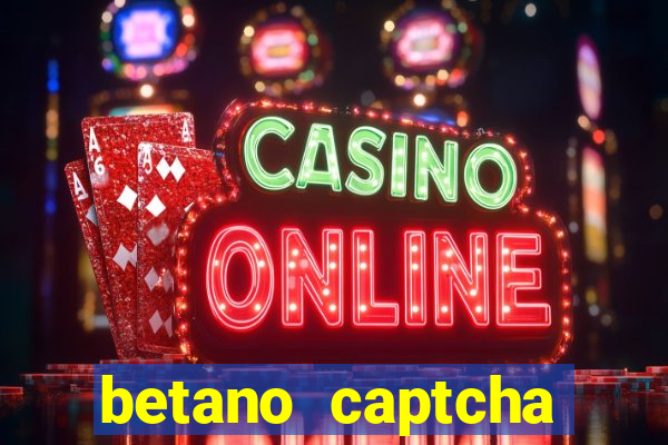 betano captcha security check