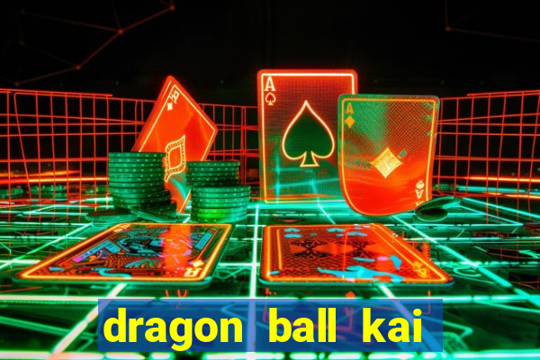 dragon ball kai legendado download