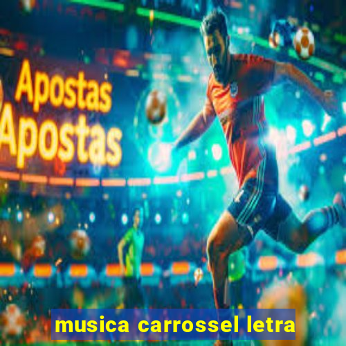 musica carrossel letra