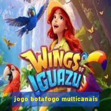 jogo botafogo multicanais