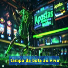 tampa da bola ao vivo