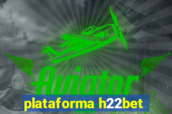 plataforma h22bet