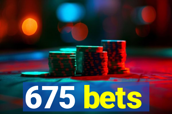 675 bets