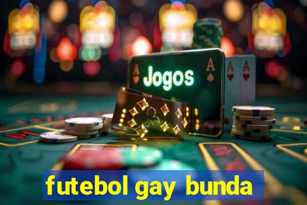 futebol gay bunda