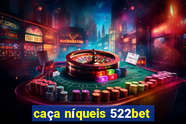 caça níqueis 522bet