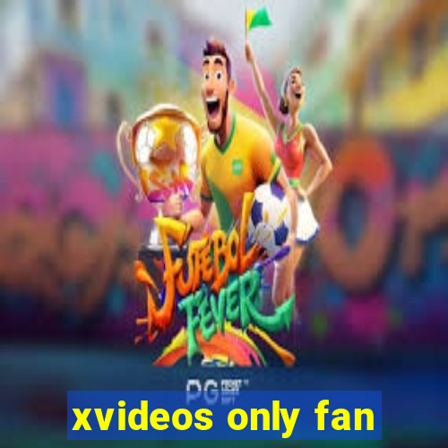 xvideos only fan