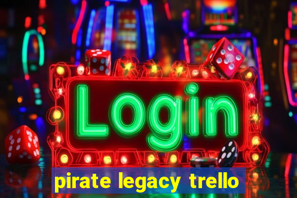 pirate legacy trello