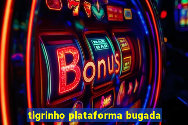 tigrinho plataforma bugada