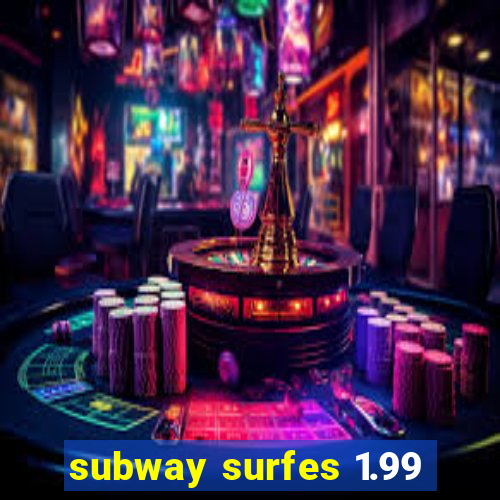 subway surfes 1.99