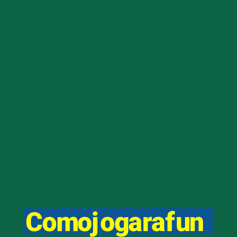 Comojogarafun