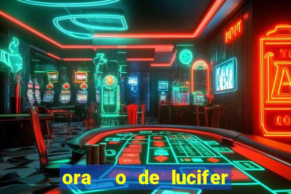 ora  o de lucifer para ganhar na mega sena