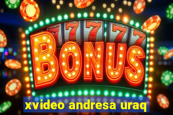 xvideo andresa uraq