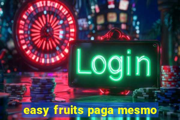 easy fruits paga mesmo