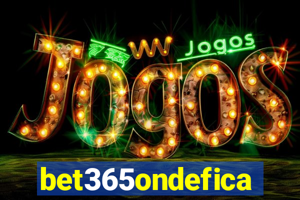 bet365ondefica