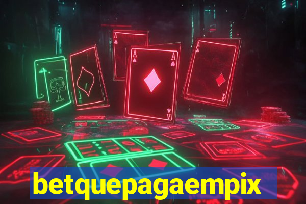 betquepagaempix