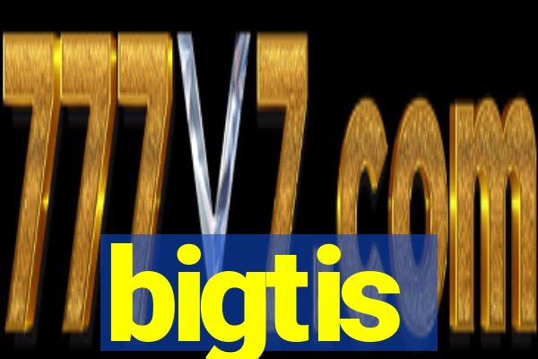 bigtis