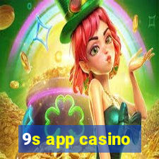 9s app casino