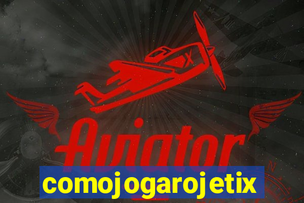 comojogarojetix